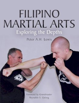 Peter A.H. Lewis - Filipino Martial Arts: Exploring the Depths - 9781785001574 - V9781785001574