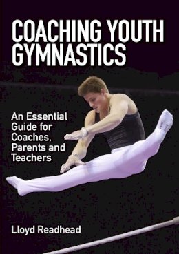 Lloyd Readhead - Coaching Youth Gymnastics: An Essential Guide for Coaches, Parents and Teachers - 9781785002205 - V9781785002205