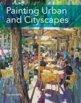 Hashim Akib - Painting Urban and Cityscapes - 9781785002687 - V9781785002687