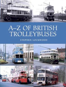 Stephen Lockwood - A-Z of British Trolleybuses - 9781785002885 - V9781785002885