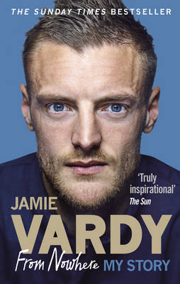 Jamie Vardy - Jamie Vardy: From Nowhere, My Story - 9781785034848 - V9781785034848