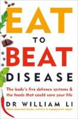 William Li - Eat to Beat Disease: The new science of how the body can heal itself - 9781785042157 - 9781785042157