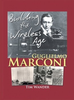 Tim Wander - Guglielmo Marconi: Building the Wireless Age - 9781785074813 - V9781785074813