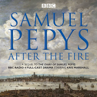 Samuel Pepys - Samuel Pepys - After the Fire: BBC Radio 4 full-cast dramatisation - 9781785293290 - V9781785293290