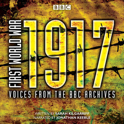 Sarah Kilgarriff - First World War: 1917: Voices from the BBC Archive - 9781785297540 - V9781785297540