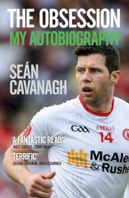 Seán Cavanagh - Sean Cavanagh: The Obsession: My Autobiography - 9781785302435 - 9781785302435