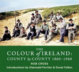 Rob Cross - The Colour of Ireland: County by County 1860-1960 - 9781785303647 - V9781785303647