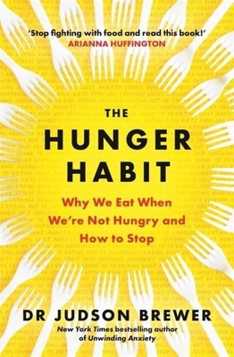 Judson Brewer - The Hunger Habit: Why We Eat When We're Not Hungry and How to Stop - 9781785305733 - V9781785305733