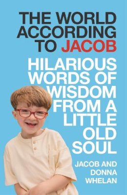 Jacob Whelan And Donna Whelan - The World According to Jacob - 9781785306938 - 9781785306938