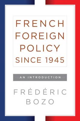 Frederic Bozo - French Foreign Policy since 1945: An Introduction - 9781785333064 - V9781785333064