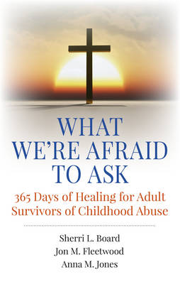 Jon M. Fleetwood - What We´re Afraid to Ask: 365 Days of Healing for Adult Survivors of Childhood Abuse - 9781785351235 - V9781785351235