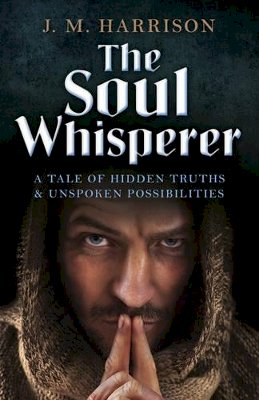 J.M. Harrison - Soul Whisperer, The – A Tale of Hidden Truths and Unspoken Possibilities - 9781785352461 - V9781785352461