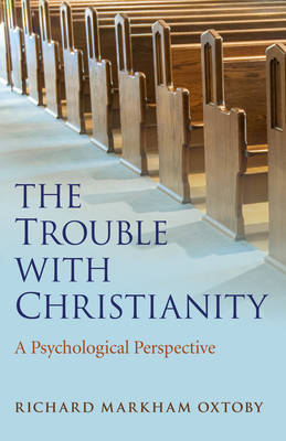 Richard Markham Oxtoby - The Trouble with Christianity: A Psychological Perspective - 9781785352898 - V9781785352898