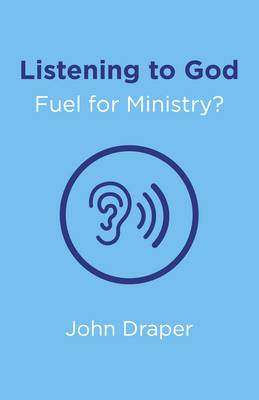 John Draper - Listening to God - Fuel for Ministry?: An Examination of the Influence of Prayer and Meditation, Including the use of Lectio Divina, in Christian Ministry - 9781785354489 - V9781785354489