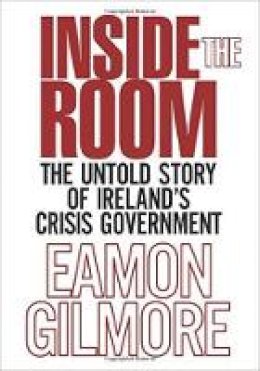 Eamon Gilmore - Inside the Room: The Untold Story of Ireland´s Crisis Government - 9781785370342 - KEX0310276