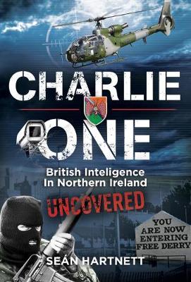 Seán Hartnett - Charlie One: The True Story of an Irishman in the British Army and His Role in Covert Counter-Terrorism Operations in Northern Ireland - 9781785370854 - V9781785370854