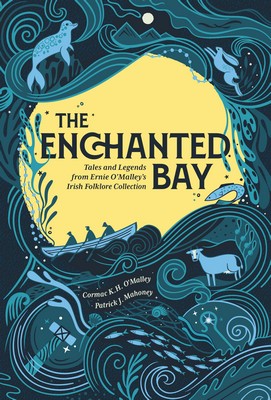 Cormac O'Malley & Patrick Mahoney - The Enchanted Bay: Irish Tales and Legends from Ernie O'Malley's Folklore Collection - 9781785375286 - 9781785375286