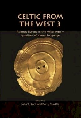 J T Koch - Celtic from the West 3: Atlantic Europe in the Metal Ages — Questions of a Shared Language - 9781785702273 - V9781785702273