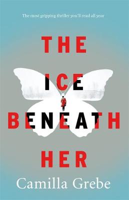 Camilla Grebe - The Ice Beneath Her: The gripping psychological thriller for fans of I LET YOU GO - 9781785761973 - KHN0012866