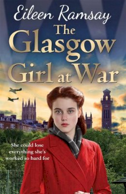 Eileen Ramsay - The Glasgow Girl at War: The new heartwarming saga from the author of the G.I. Bride - 9781785762192 - 9781785762192