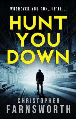 Christopher Farnsworth - Hunt You Down: An unstoppable, edge-of-your-seat thriller - 9781785763113 - V9781785763113