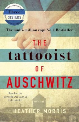 Heather Morris - The Tattooist of Auschwitz: the heart-breaking and unforgettable international bestseller - 9781785763670 - 9781785763670