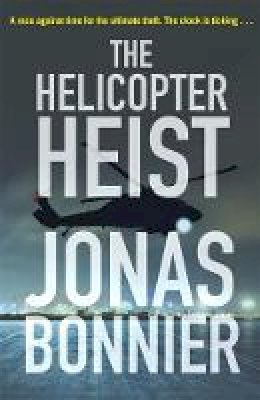 Jonas Bonnier - The Helicopter Heist: The race-against-time thriller based on an incredible true story - 9781785764271 - 9781785764271