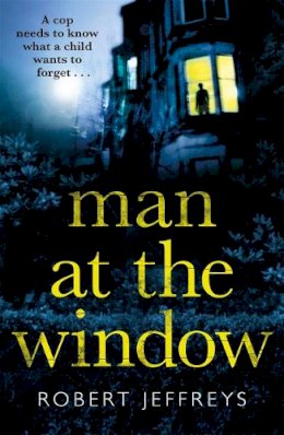 Robert Jeffreys - Man at the Window: A dark and compulsive crime mystery - 9781785769290 - 9781785769290