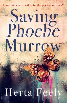 Herta Feely - Saving Phoebe Murrow: Have You Ever Tried to be the Perfect Mother? - 9781785770340 - V9781785770340