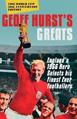 Geoff Hurst - Geoff Hurst´s Greats: England´s 1966 Hero Selects His Finest Ever Footballers - 9781785780509 - V9781785780509