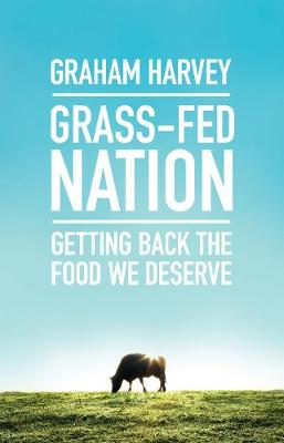 Graham Harvey - Grass-Fed Nation: Getting Back the Food We Deserve - 9781785780769 - V9781785780769