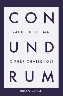 Brian Clegg - Conundrum: Crack the Ultimate Cipher Challenge - 9781785784101 - 9781785784101