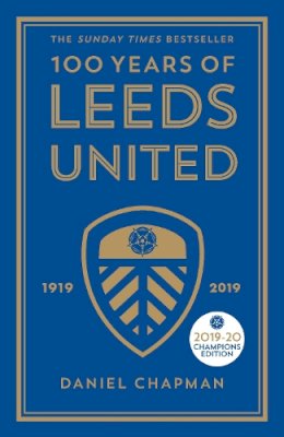 Daniel Chapman - 100 Years of Leeds United: 1919-2019 - 9781785784309 - V9781785784309 Daniel Chapman - 100 Years of Leeds United: 1919-2019 - 9781785784309 - V9781785784309