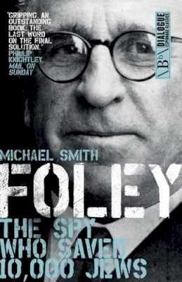 Michael Smith - Foley: The Spy Who Saved 10,000 Jews - 9781785900549 - V9781785900549