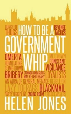 Helen Jones - How to be a Government Whip - 9781785900624 - V9781785900624