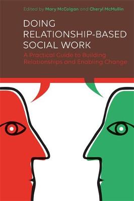 Mary McColgan - Doing Relationship-Based Social Work: A Practical Guide to Building Relationships and Enabling Change - 9781785920141 - V9781785920141