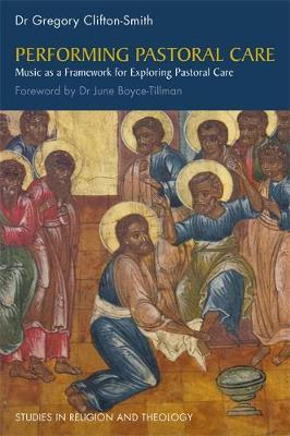 Gregory Clifton-Smith - Performing Pastoral Care: Music as a Framework for Exploring Pastoral Care - 9781785920363 - V9781785920363