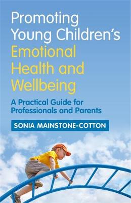 Sonia Mainstone-Cotton - Promoting Young Children´s Emotional Health and Wellbeing: A Practical Guide for Professionals and Parents - 9781785920547 - V9781785920547