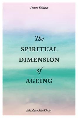 Elizabeth Mackinlay - The Spiritual Dimension of Ageing, Second Edition - 9781785920721 - V9781785920721