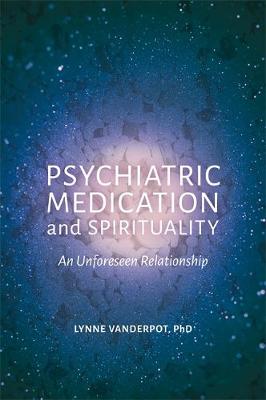 Lynne Vanderpot - Psychiatric Medication and Spirituality: An Unforeseen Relationship - 9781785921261 - V9781785921261