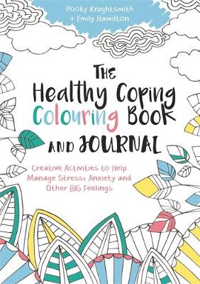 Pooky Knightsmith - The Healthy Coping Colouring Book and Journal: Creative Activities to Help Manage Stress, Anxiety and Other Big Feelings - 9781785921391 - V9781785921391