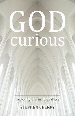 Stephen Cherry - God-Curious: Exploring Eternal Questions - 9781785921995 - V9781785921995