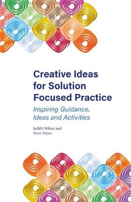 Judith Milner - Creative Ideas for Solution Focused Practice: Inspiring Guidance, Ideas and Activities - 9781785922176 - V9781785922176