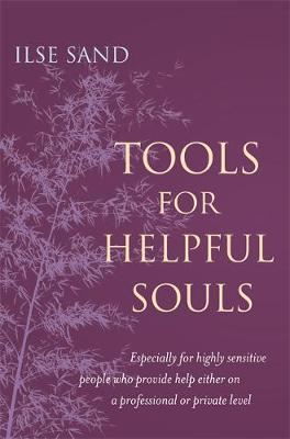 Ilse Sand - Tools for Helpful Souls: Especially for highly sensitive people who provide help either on a professional or private level - 9781785922961 - V9781785922961