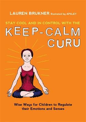 Lauren Brukner - Stay Cool and In Control with the Keep-Calm Guru: Wise Ways for Children to Regulate their Emotions and Senses - 9781785927140 - V9781785927140