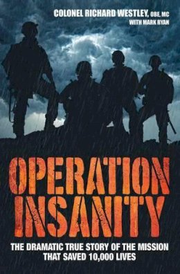 Colonel Richard Westley - Operation Insanity: The Dramatic True Story of the Mission That Saved Ten Thousand Lives - 9781786061379 - V9781786061379