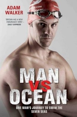 Adam Walker - Man Vs Ocean: One Man’s Journey to Swim the Seven Seas - 9781786062529 - 9781786062529