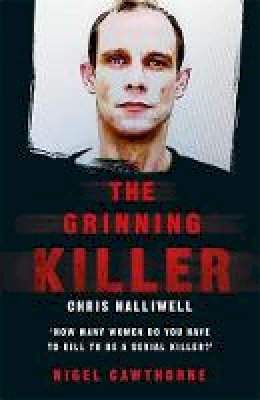 Nigel Cawthorne - The Grinning Killer: Chris Halliwell - How Many Women Do You Have to Kill to Be a Serial Killer? - 9781786068262 - V9781786068262