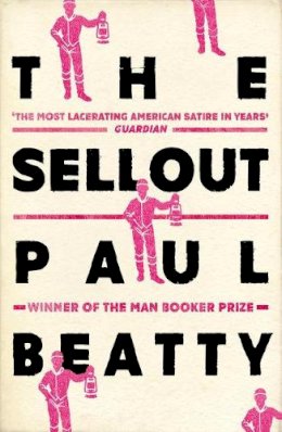Paul Beatty - The Sellout: WINNER OF THE MAN BOOKER PRIZE 2016 - 9781786071460 - V9781786071460