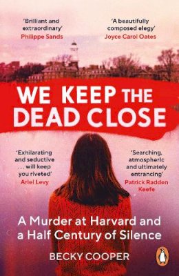 Becky Cooper - We Keep the Dead Close: A Murder at Harvard and a Half Century of Silence - 9781786090553 - 9781786090553